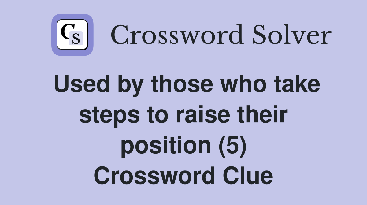 Used by those who take steps to raise their position (5) Crossword Clue