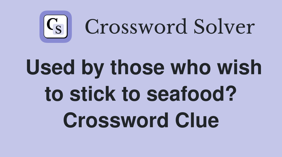 Used by those who wish to stick to seafood? Crossword Clue