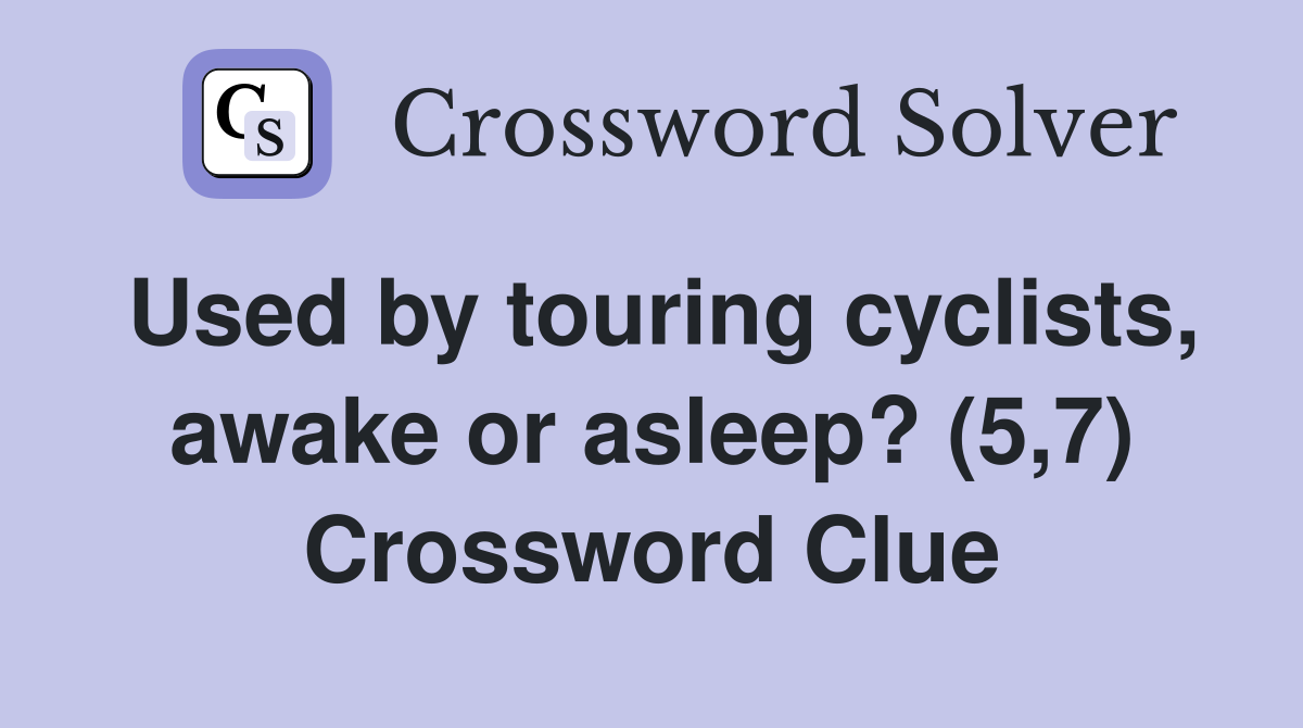 Used by touring cyclists, awake or asleep? (5,7) Crossword Clue
