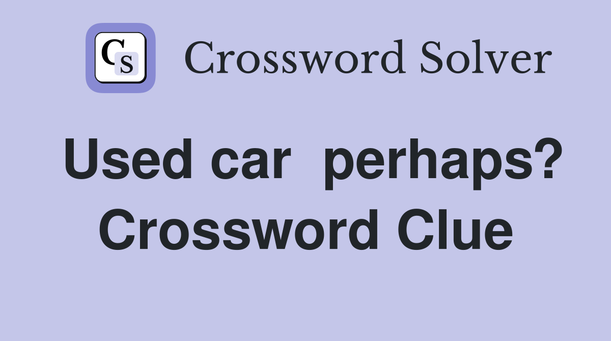 Used car  perhaps? Crossword Clue