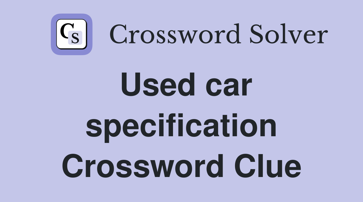 Used car specification Crossword Clue