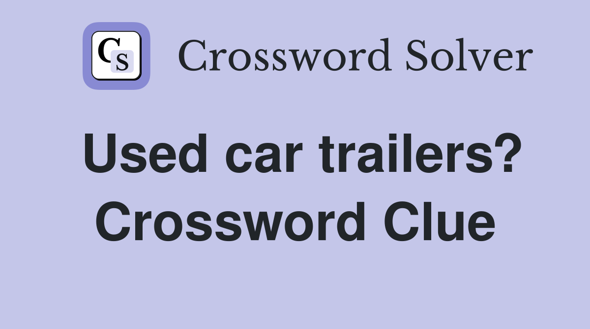 Used car trailers? Crossword Clue