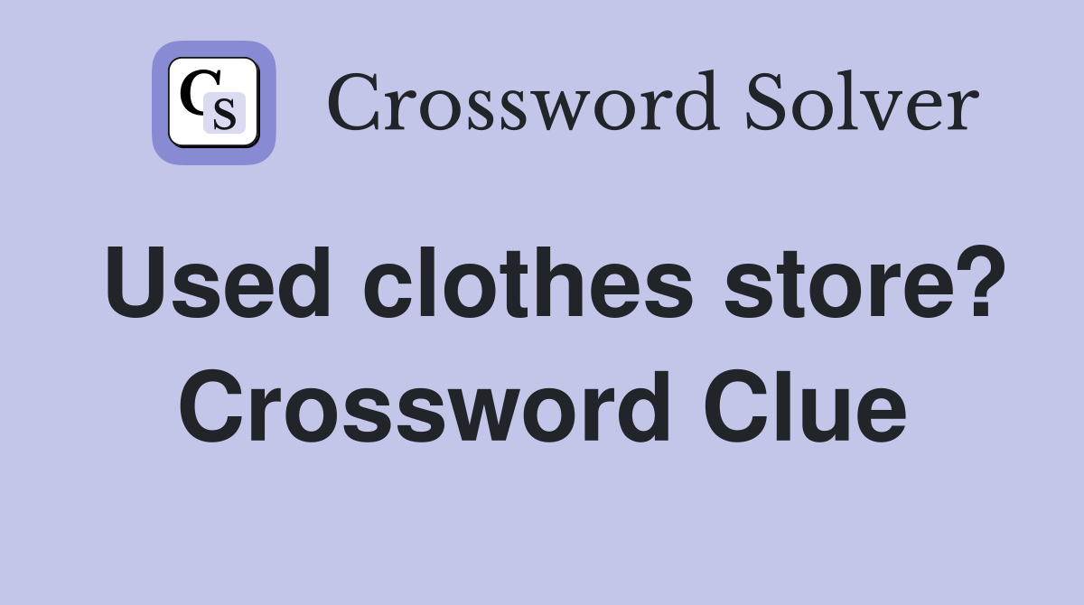 Used clothes store? Crossword Clue