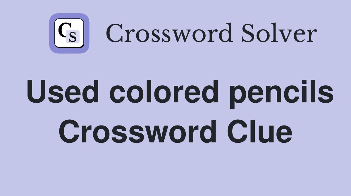 Used colored pencils Crossword Clue