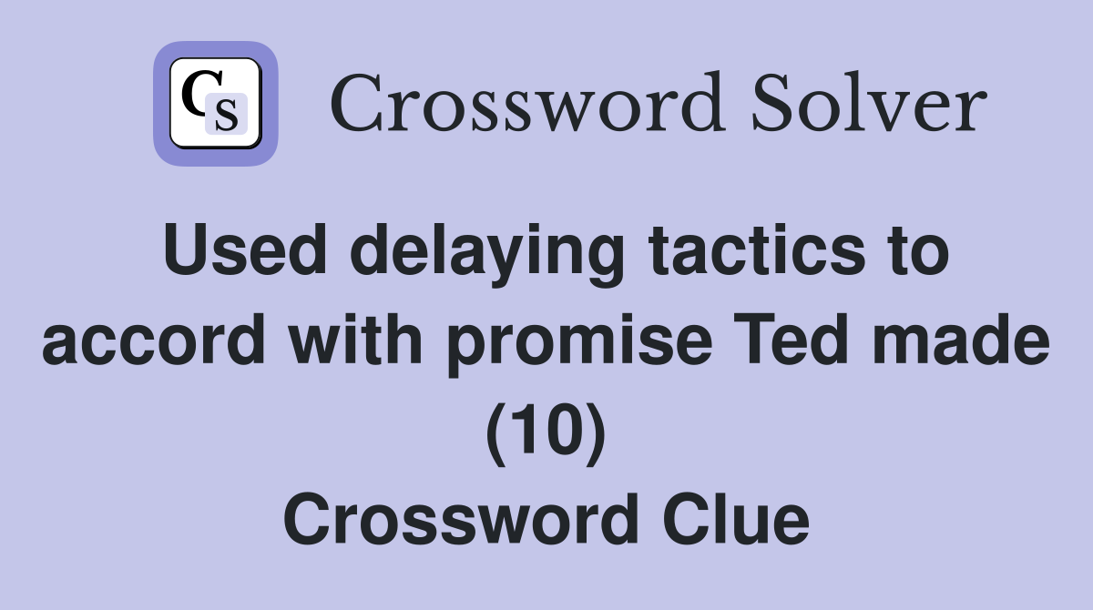 Used delaying tactics to accord with promise Ted made (10) Crossword Clue