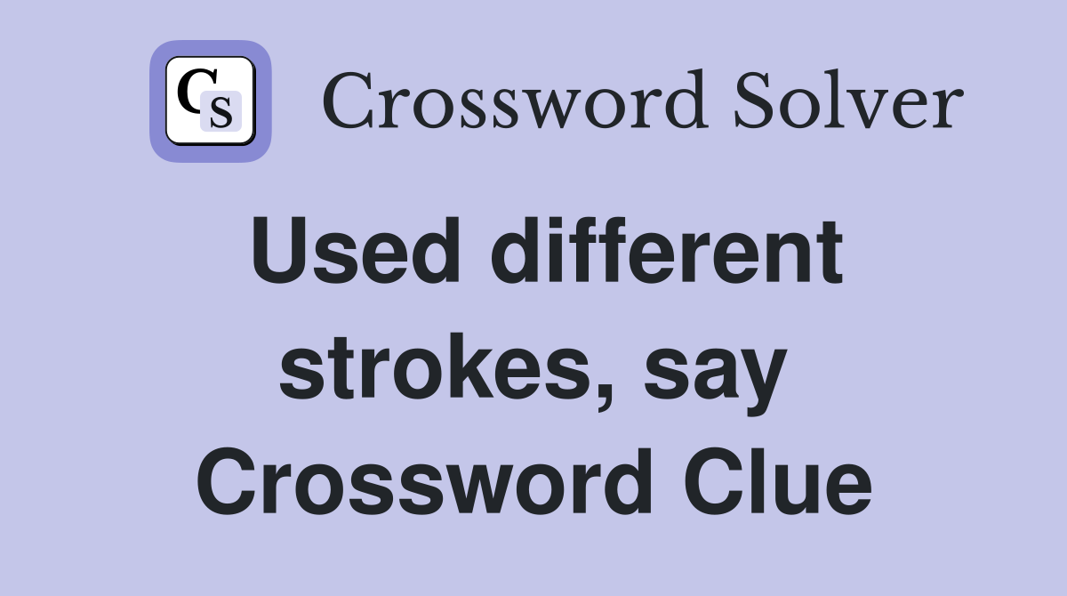 Used different strokes, say Crossword Clue