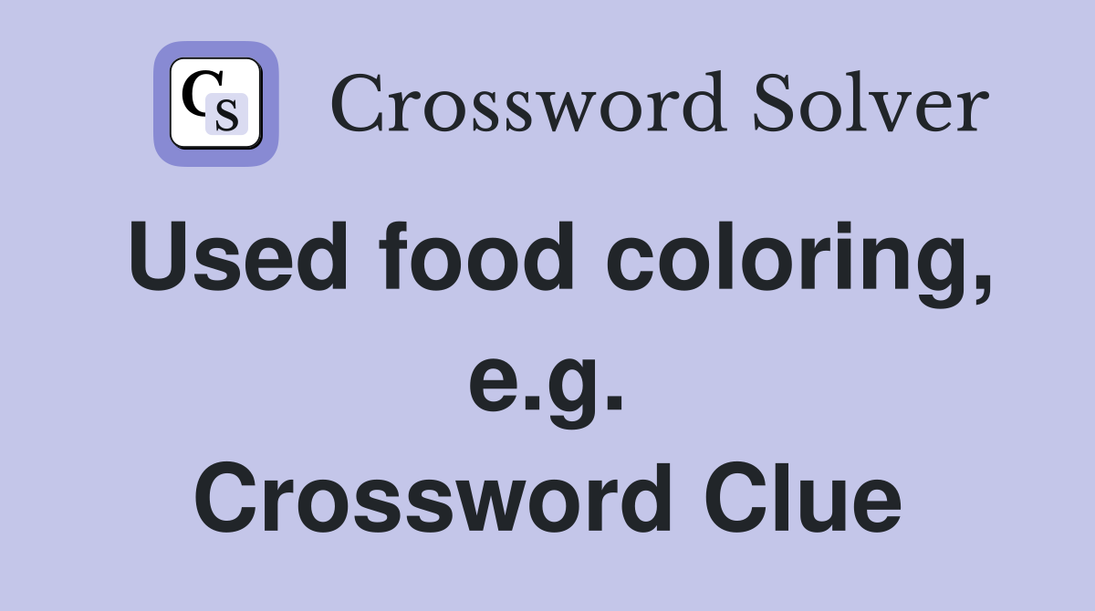 Used food coloring, e.g. Crossword Clue