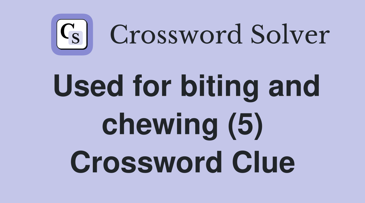 Used for biting and chewing (5) Crossword Clue