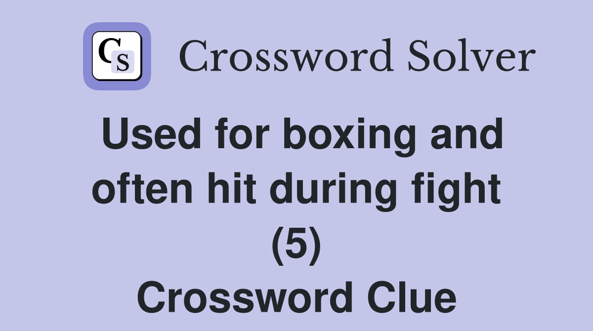 Used for boxing and often hit during fight (5) Crossword Clue
