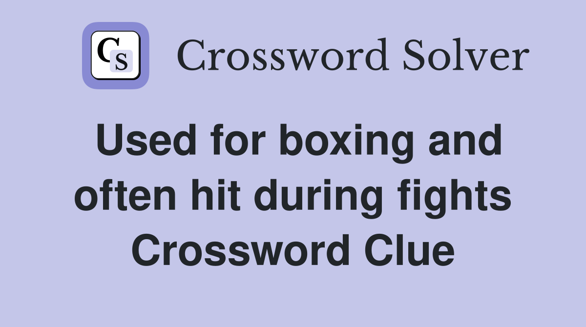 Used for boxing and often hit during fights Crossword Clue