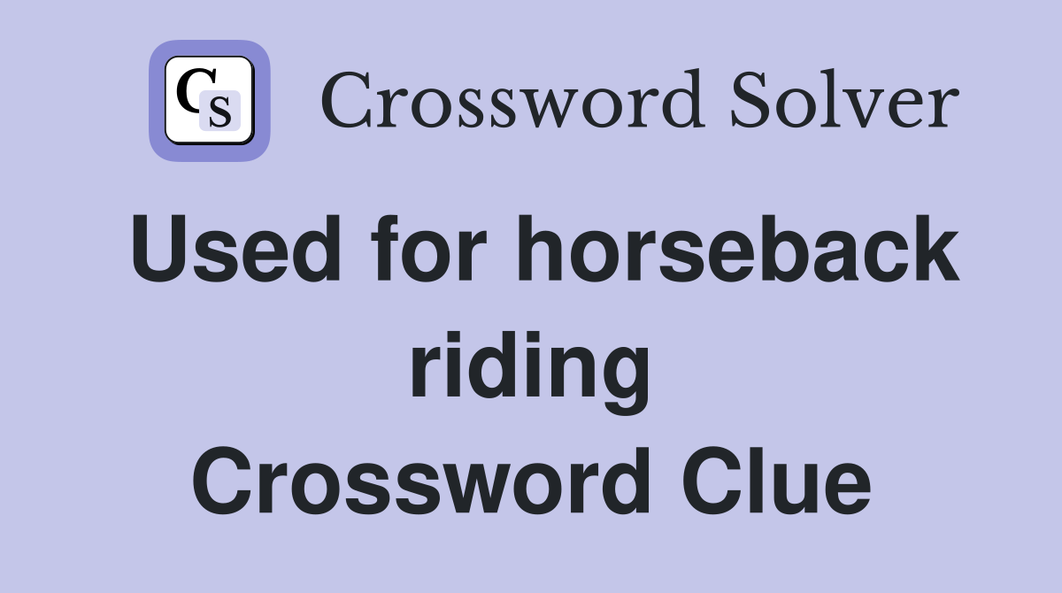 Used for horseback riding Crossword Clue