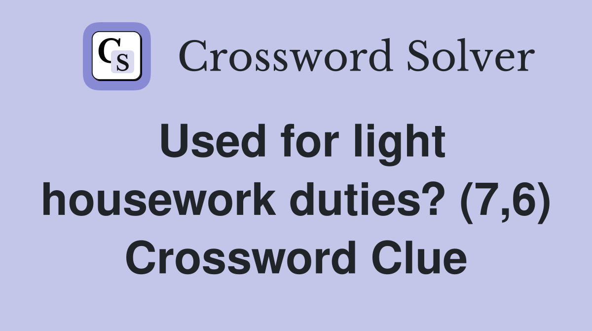 Used for light housework duties? (7,6) Crossword Clue