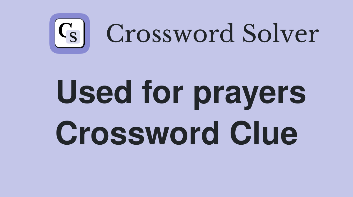 Used for prayers Crossword Clue