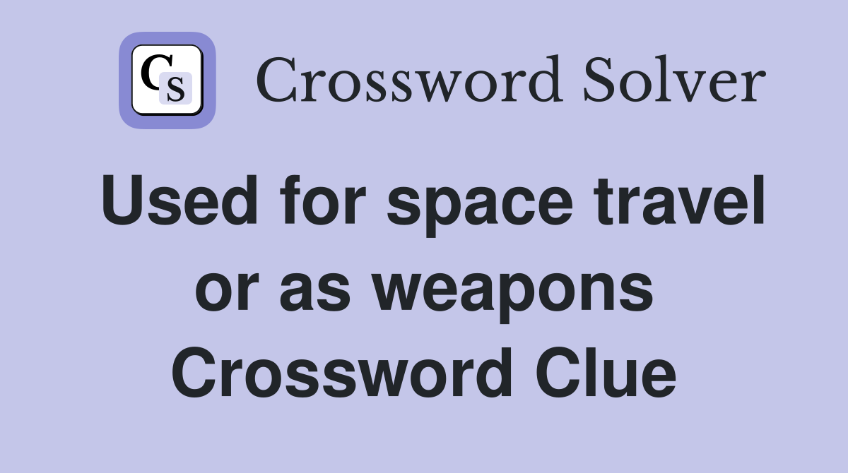 Used for space travel or as weapons Crossword Clue