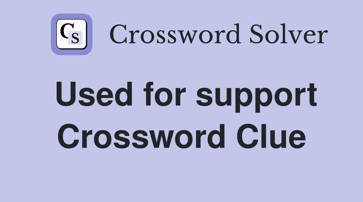 Used for support Crossword Clue