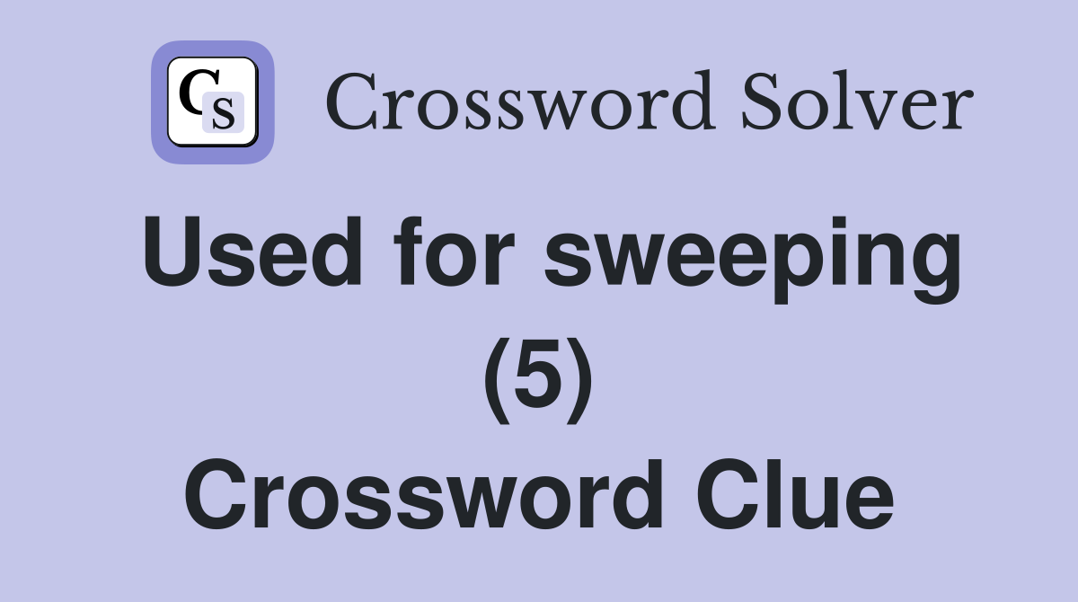 Used for sweeping (5) Crossword Clue