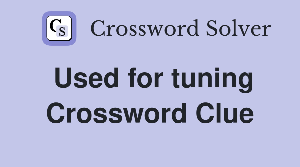 Used for tuning Crossword Clue
