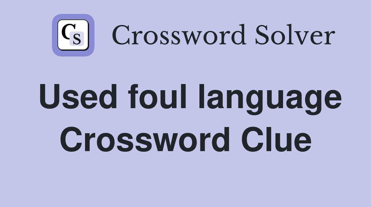 Used foul language Crossword Clue