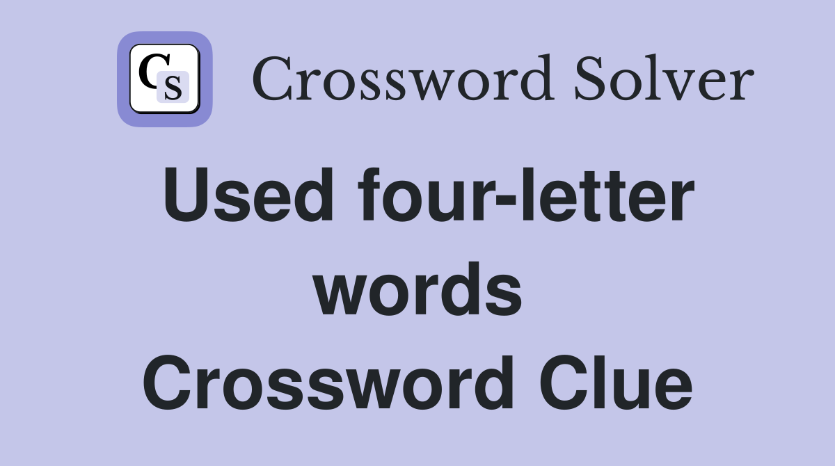 Used four-letter words Crossword Clue
