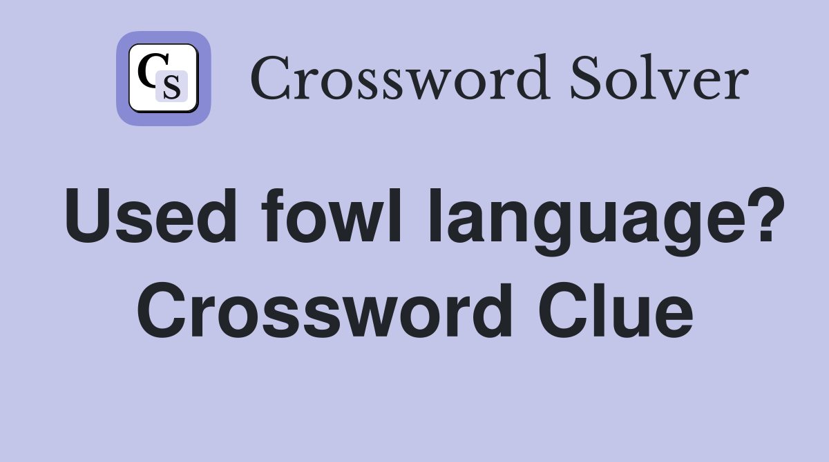Used fowl language? Crossword Clue