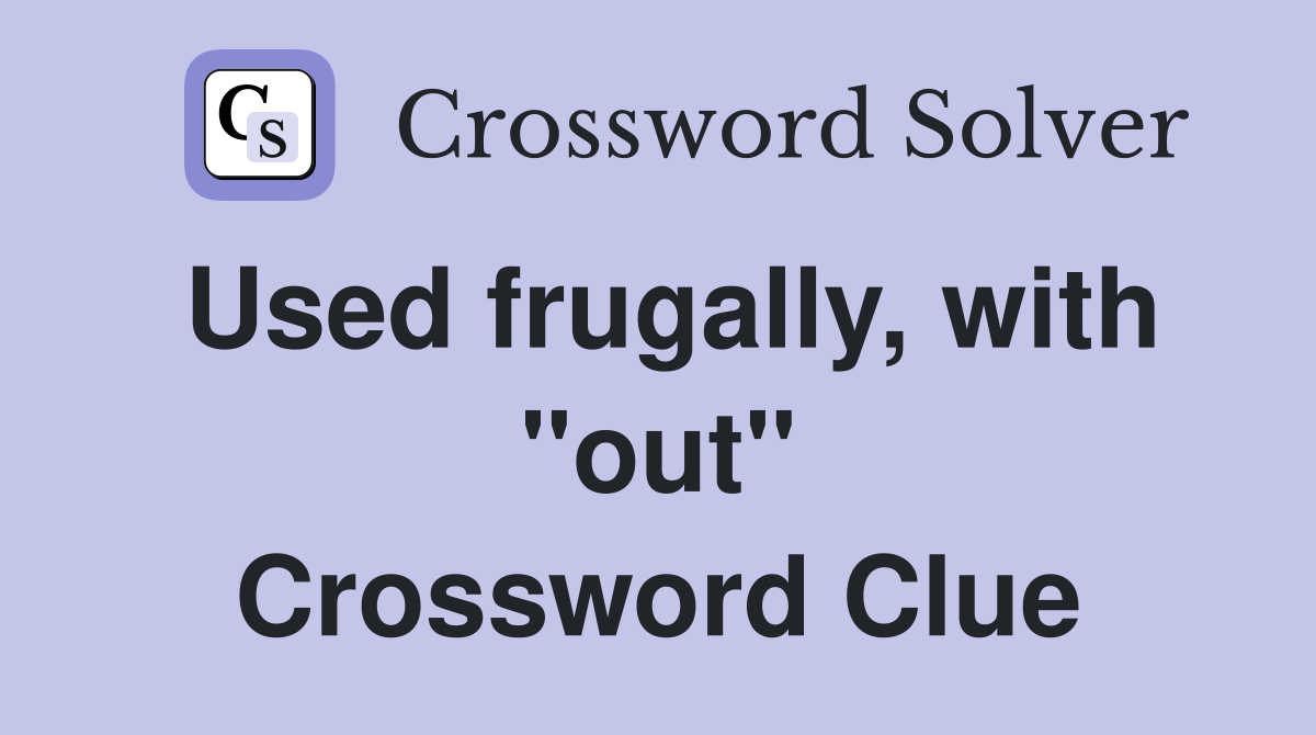 Used frugally, with "out" Crossword Clue