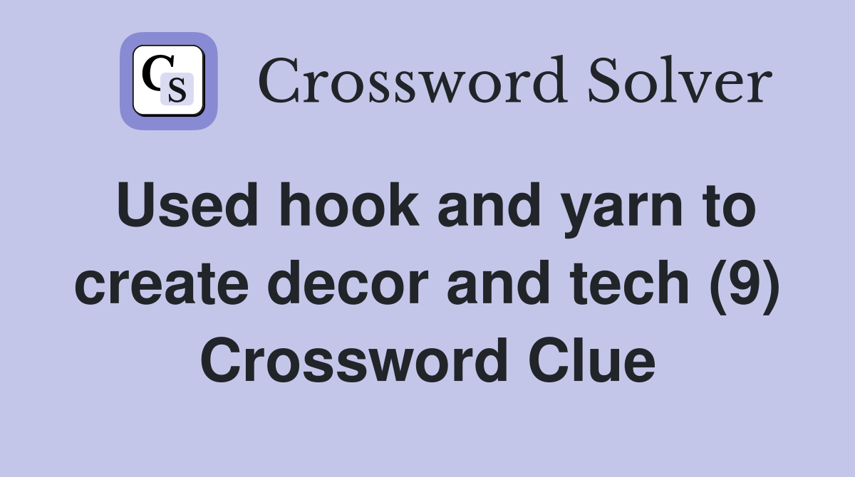 Used hook and yarn to create decor and tech (9) Crossword Clue