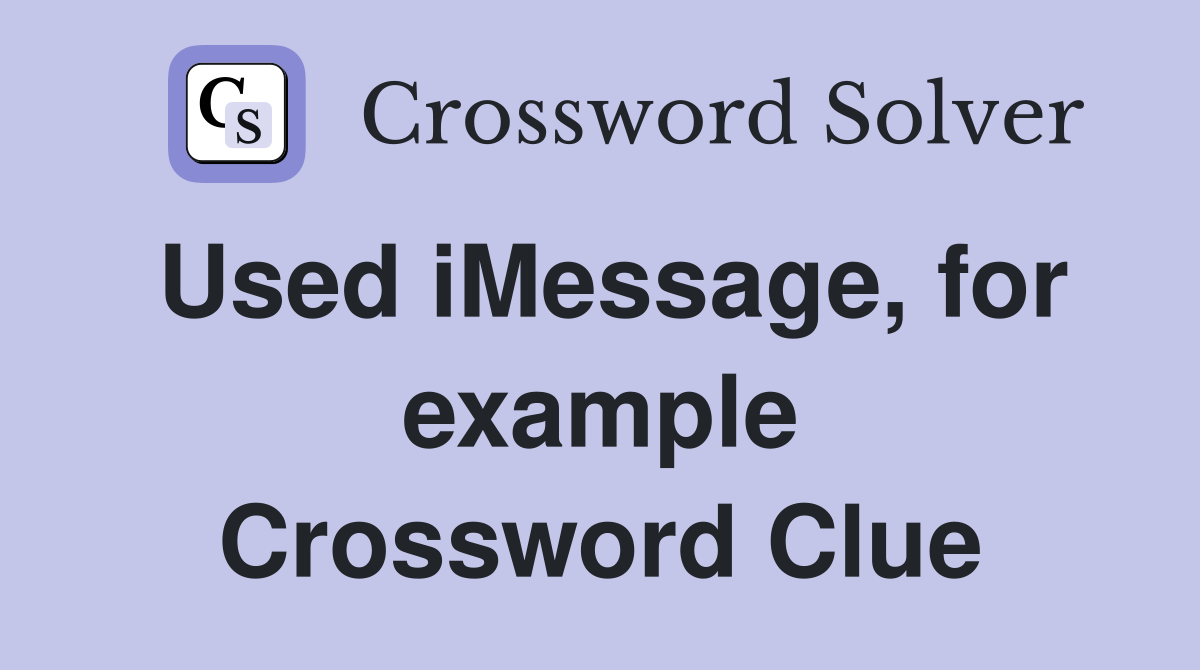 Used iMessage, for example Crossword Clue