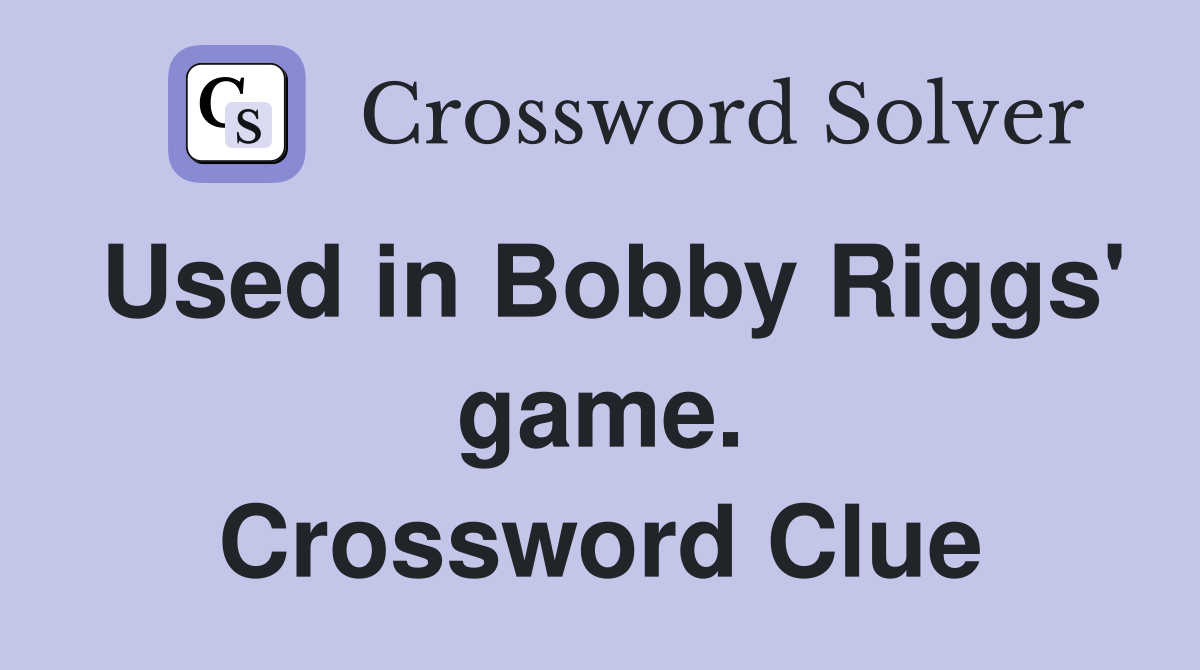 Used in Bobby Riggs' game. Crossword Clue