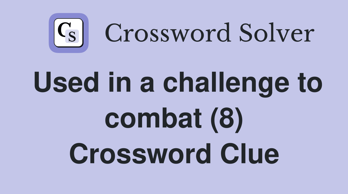 Used in a challenge to combat (8) Crossword Clue
