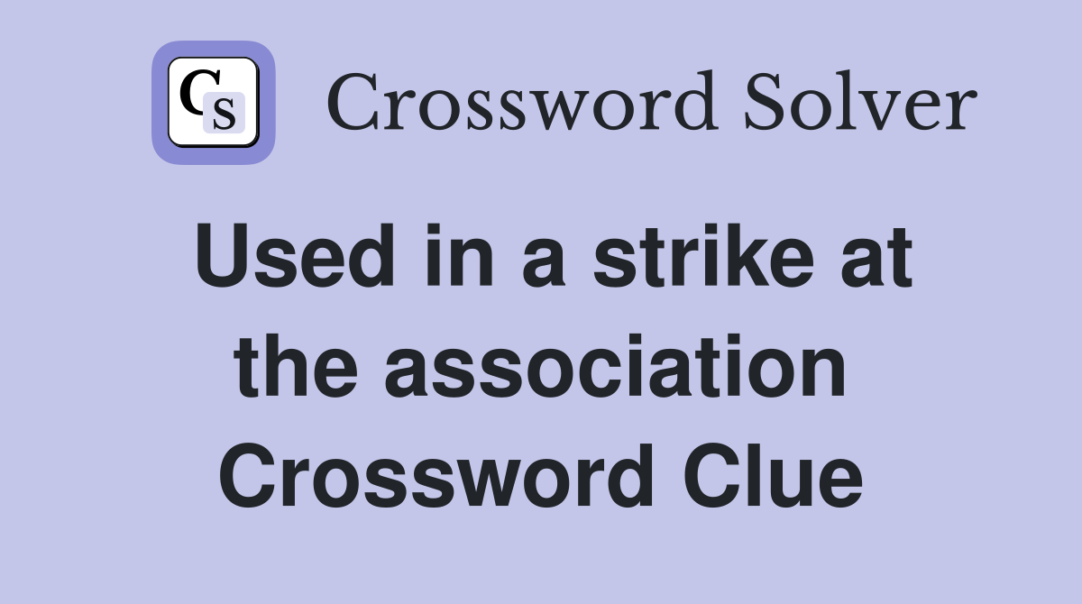 Used in a strike at the association Crossword Clue