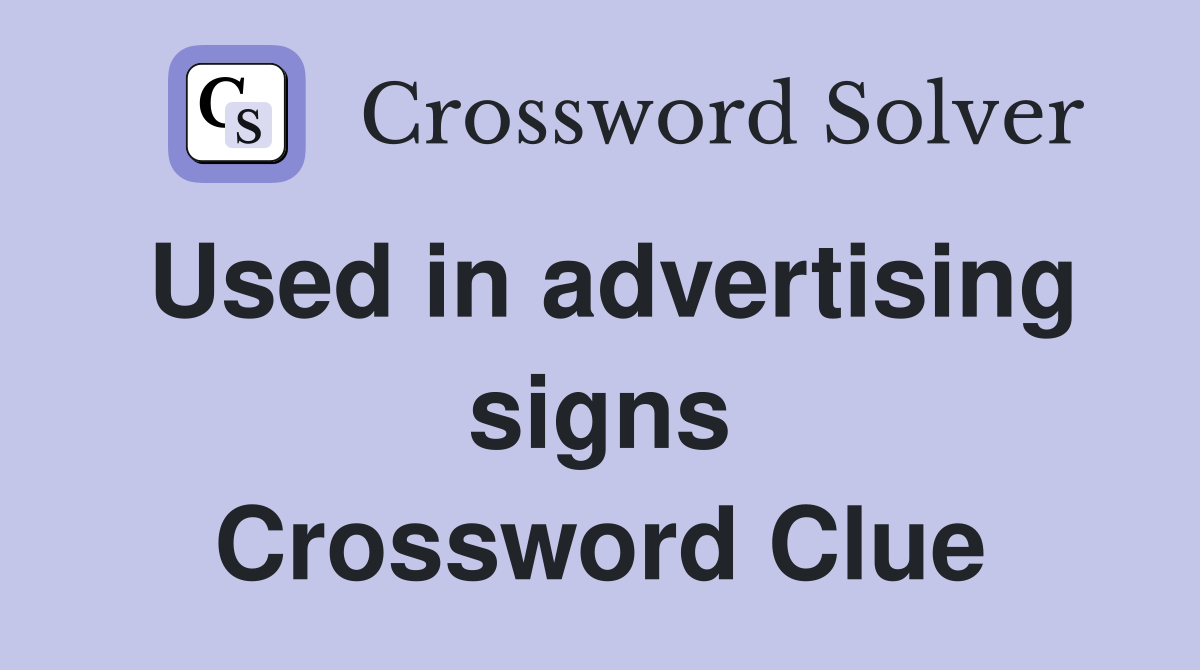 Used in advertising signs Crossword Clue