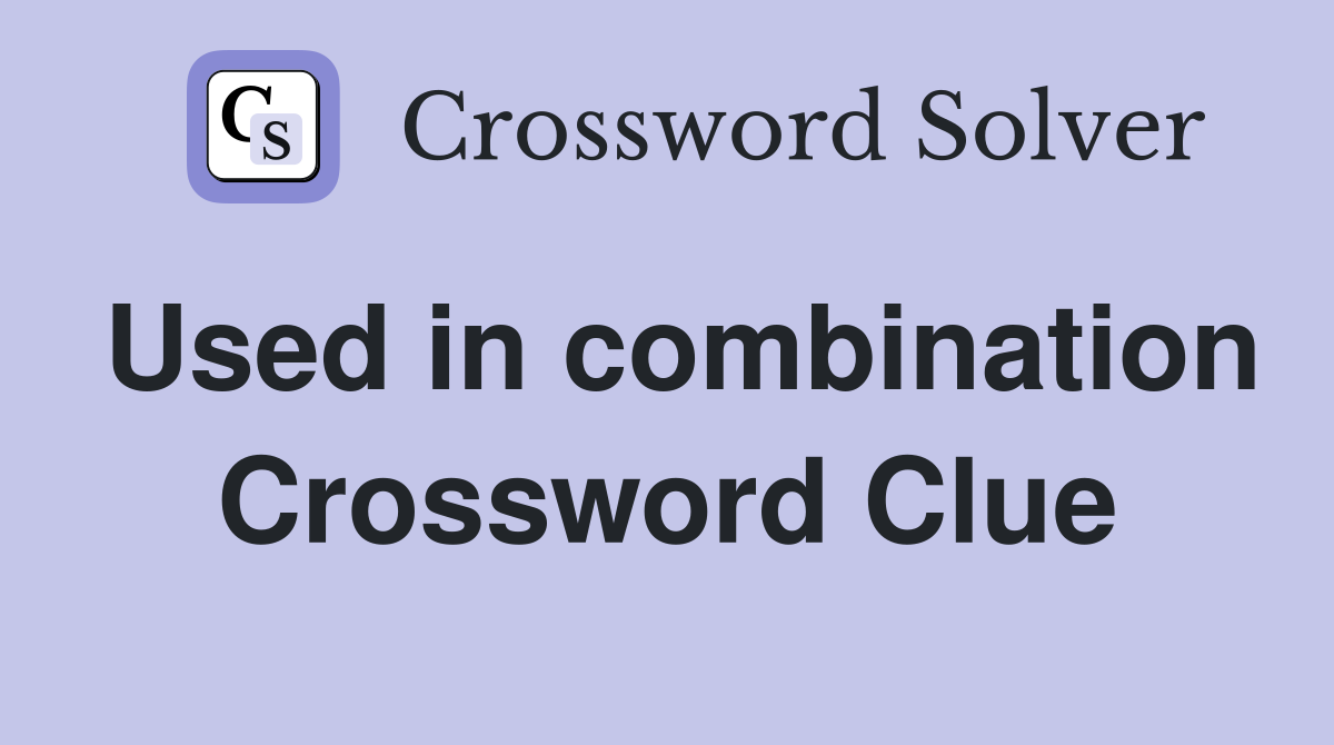 Used in combination Crossword Clue