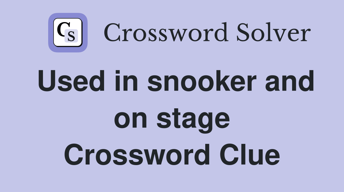 Used in snooker and on stage Crossword Clue