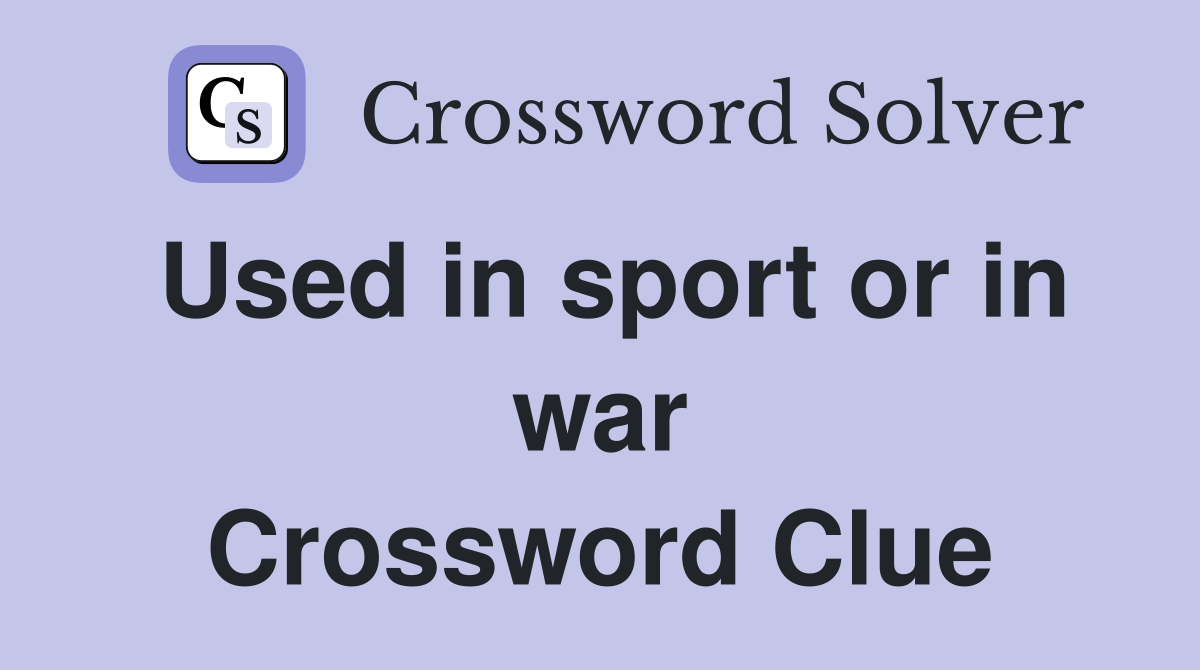 Used in sport or in war Crossword Clue