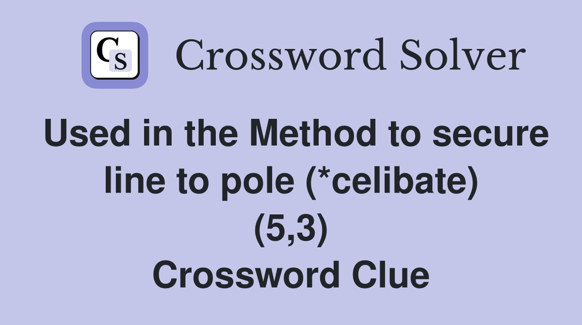 Used in the Method to secure line to pole (*celibate) (5,3) Crossword Clue