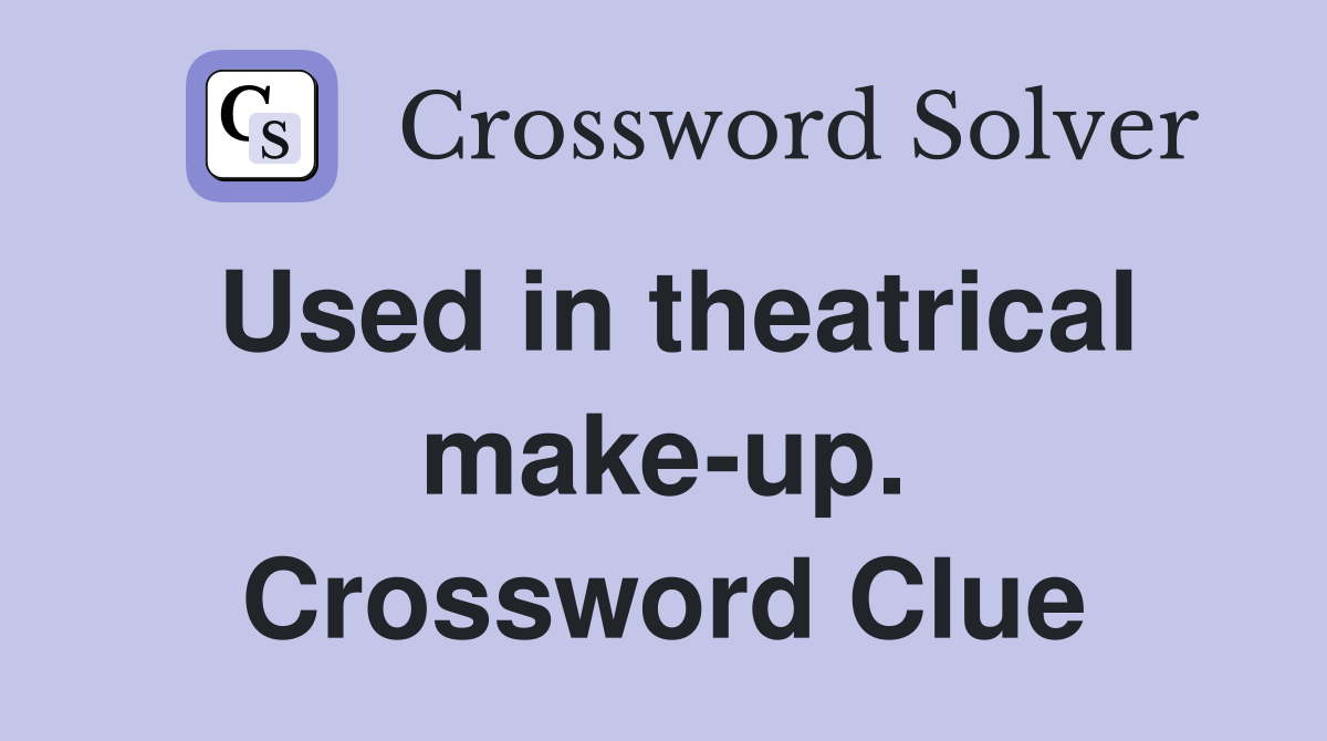 Used in theatrical make-up. Crossword Clue