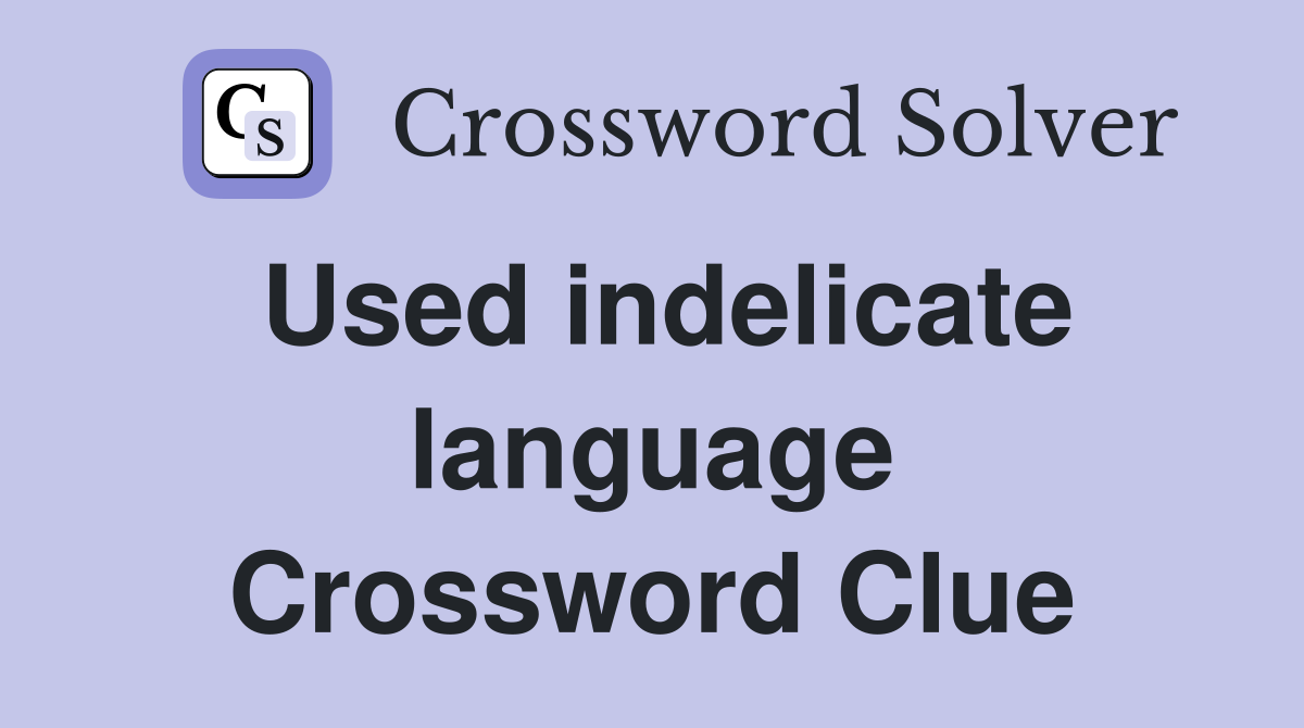 Used indelicate language Crossword Clue