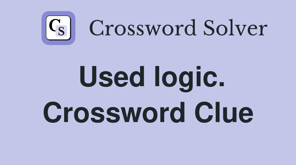 Used logic. Crossword Clue