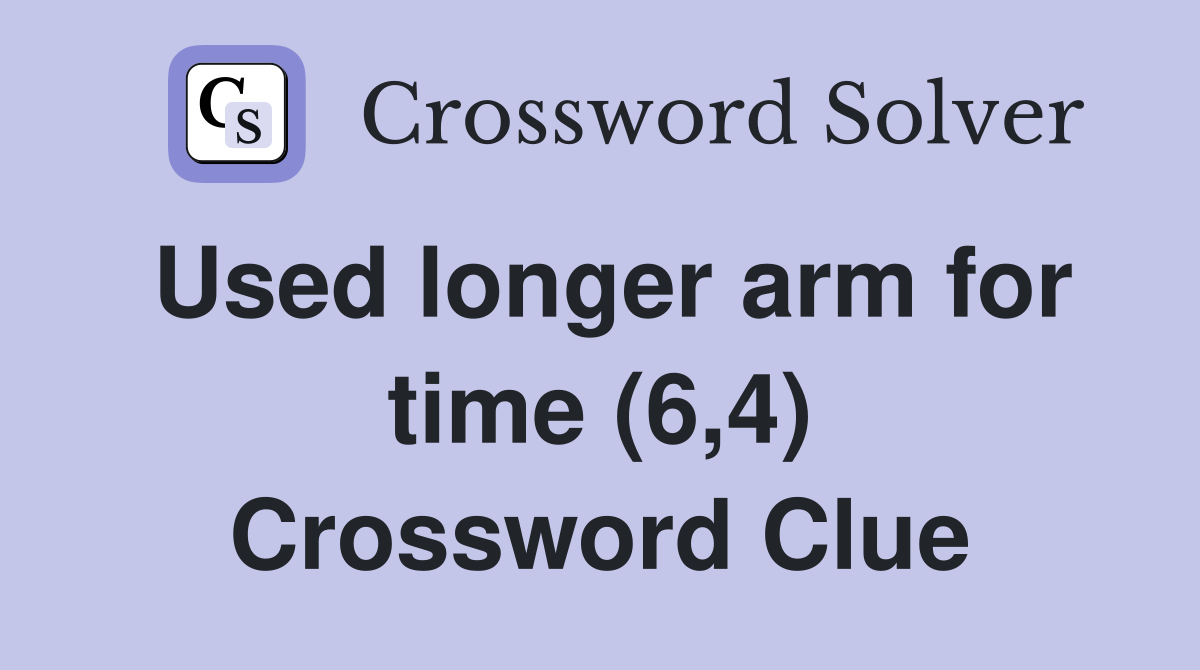 Used longer arm for time (6,4) Crossword Clue