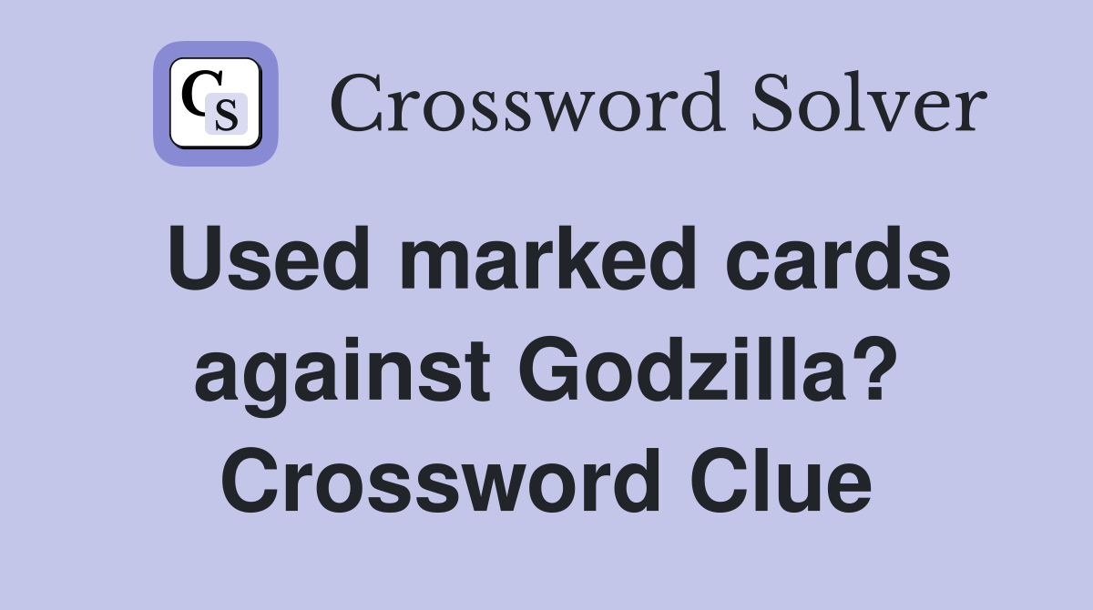 Used marked cards against Godzilla? Crossword Clue