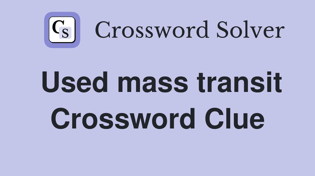 Used mass transit Crossword Clue