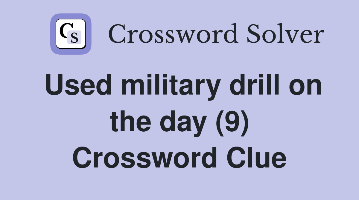 Used military drill on the day (9) Crossword Clue