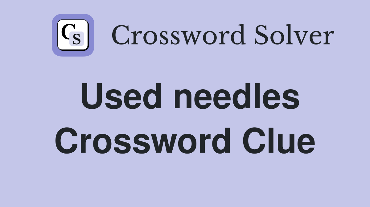 Used needles Crossword Clue
