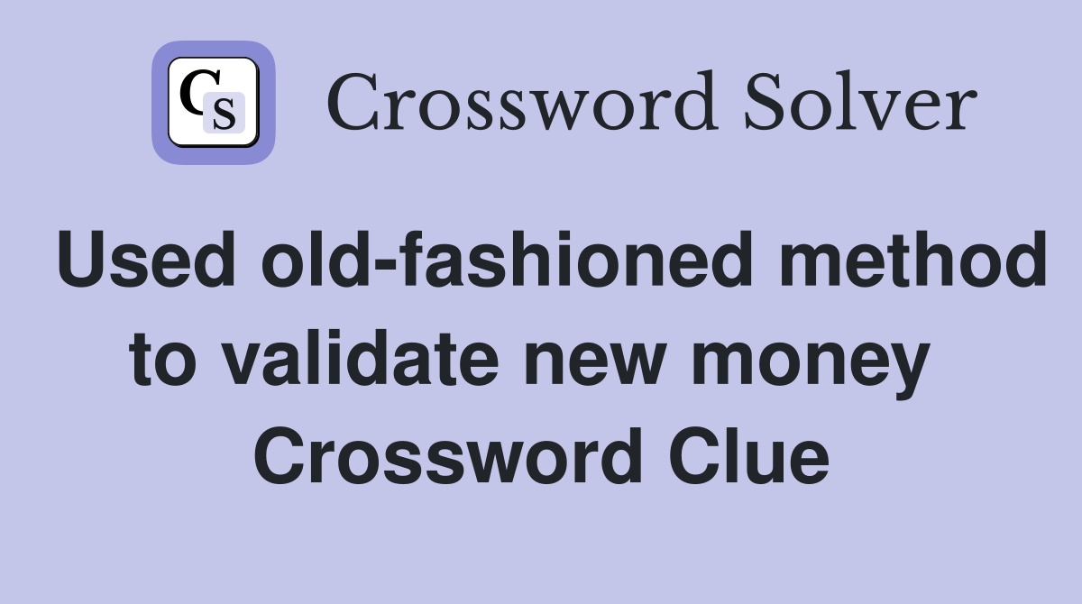 Used old-fashioned method to validate new money  Crossword Clue