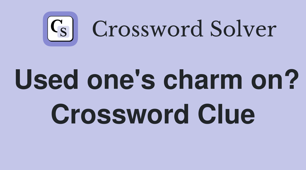 Used one's charm on? Crossword Clue