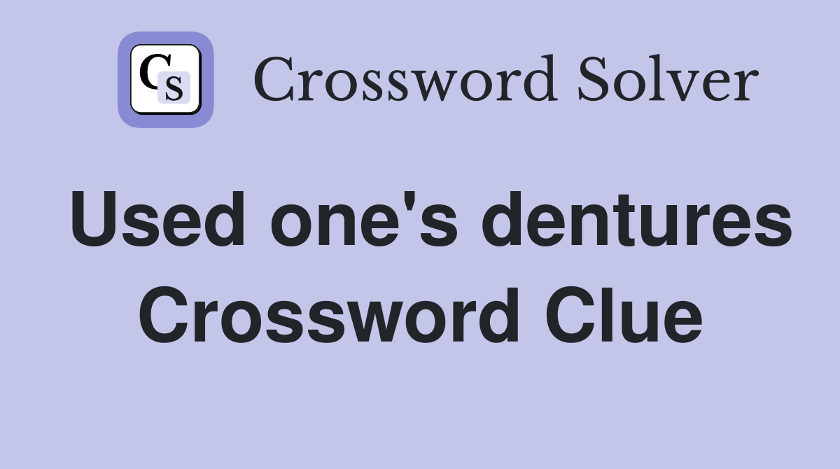 Used one's dentures Crossword Clue