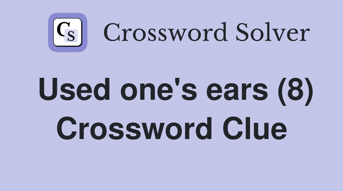 Used one's ears (8) Crossword Clue