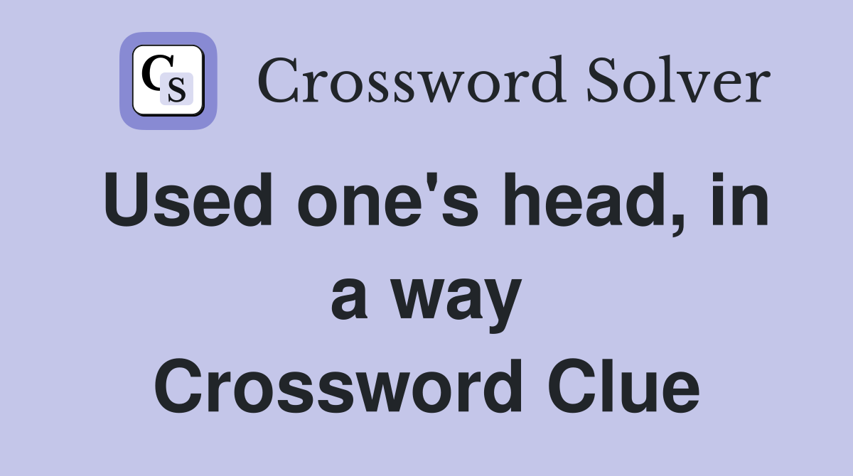 Used one's head, in a way Crossword Clue