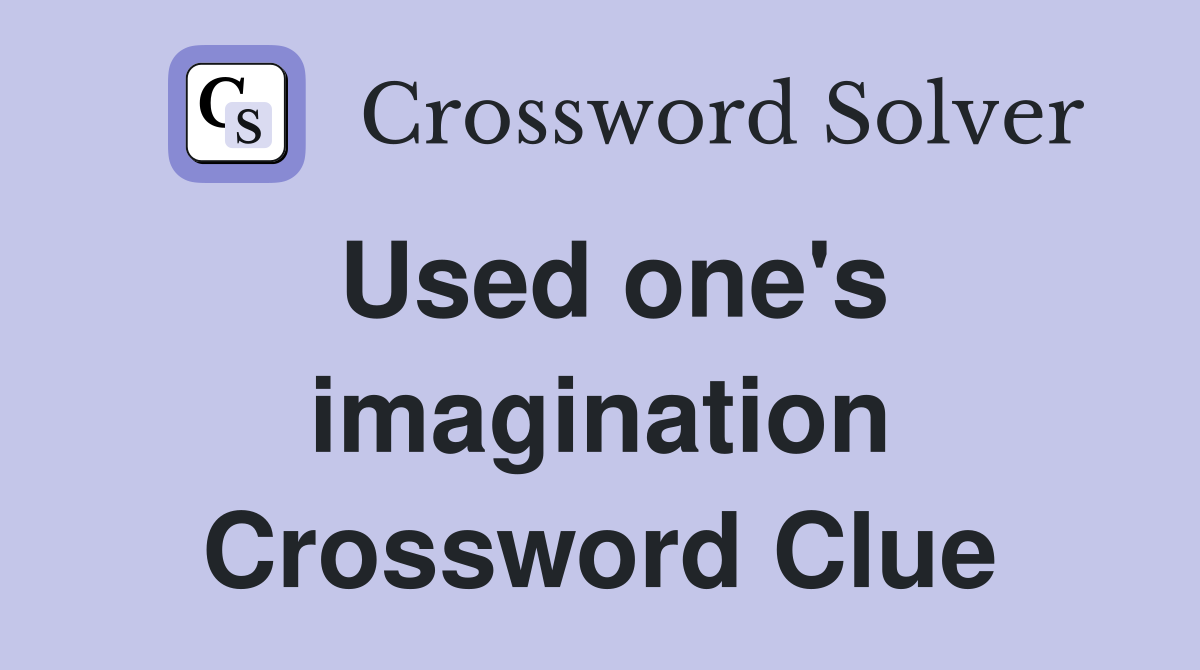 Used one's imagination Crossword Clue