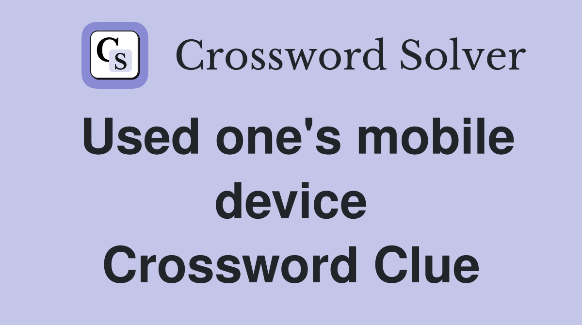 Used one's mobile device Crossword Clue